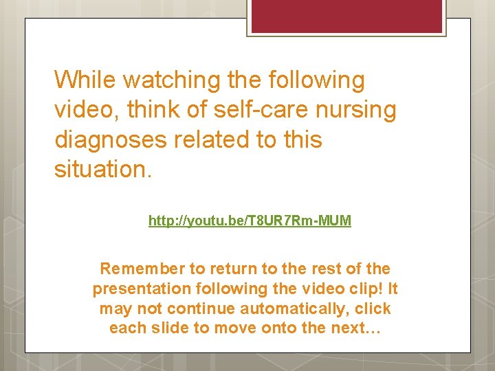 While watching the following video, think of self-care nursing diagnoses related to this situation.