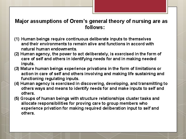 Major assumptions of Orem’s general theory of nursing are as follows: (1) Human beings