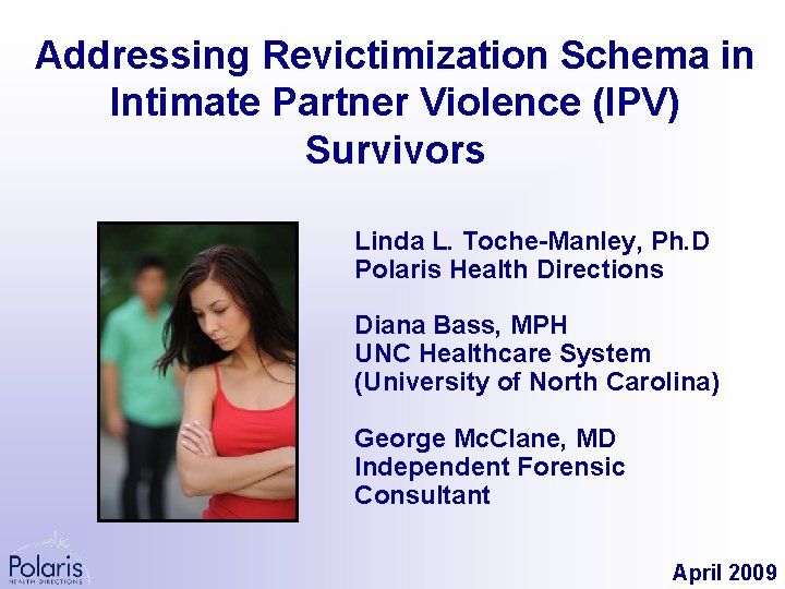 Addressing Revictimization Schema in Intimate Partner Violence (IPV) Survivors Linda L. Toche-Manley, Ph. D