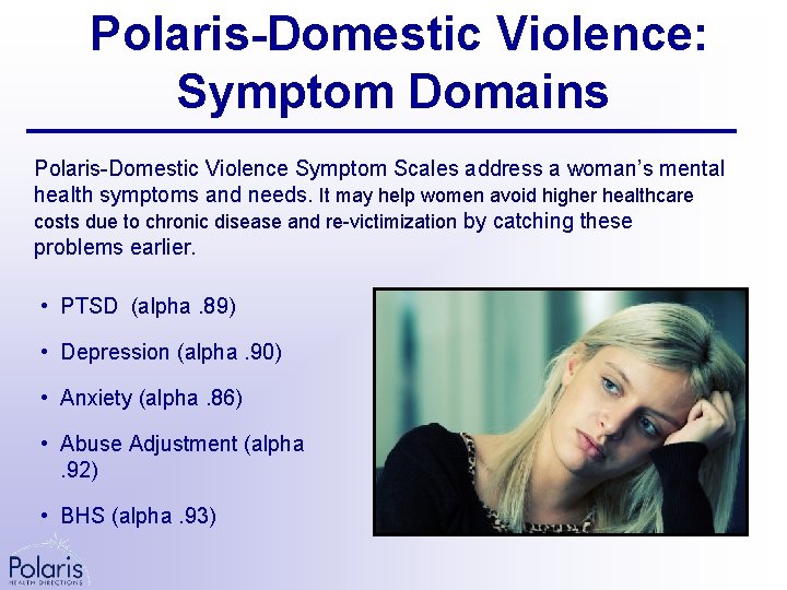 Polaris-Domestic Violence: Symptom Domains Polaris-Domestic Violence Symptom Scales address a woman’s mental health symptoms