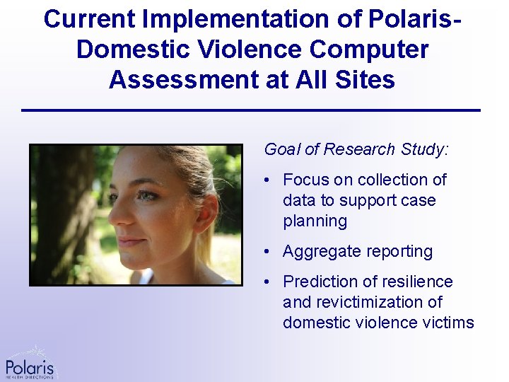 Current Implementation of Polaris. Domestic Violence Computer Assessment at All Sites Goal of Research