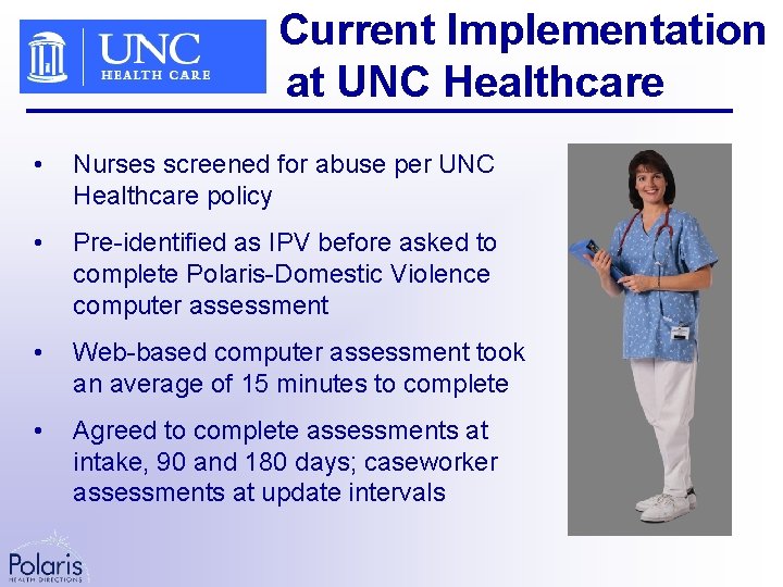 Current Implementation at UNC Healthcare • Nurses screened for abuse per UNC Healthcare policy