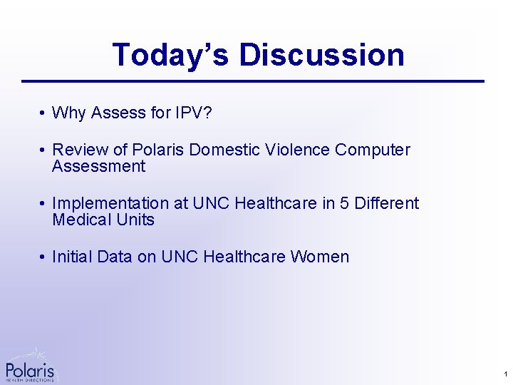 Today’s Discussion • Why Assess for IPV? • Review of Polaris Domestic Violence Computer