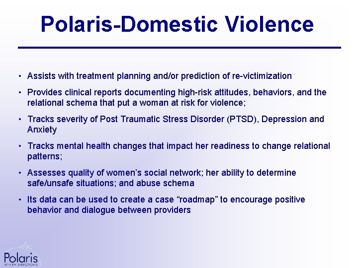 Polaris-Domestic Violence • Assists with treatment planning and/or prediction of re-victimization • Provides clinical