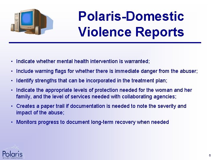 Polaris-Domestic Violence Reports • Indicate whether mental health intervention is warranted; • Include warning