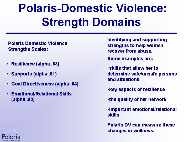 Polaris-Domestic Violence: Strength Domains Polaris Domestic Violence Strengths Scales: • Resilience (alpha. 88) •