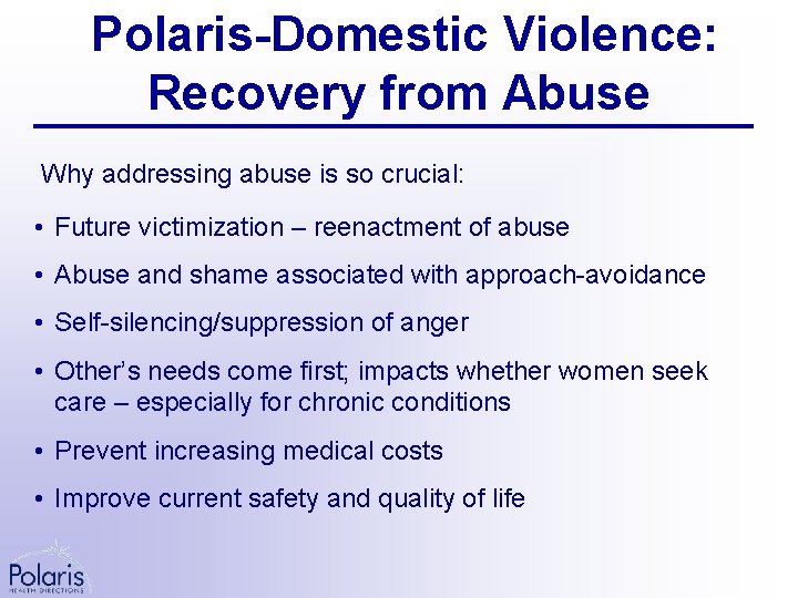 Polaris-Domestic Violence: Recovery from Abuse Why addressing abuse is so crucial: • Future victimization