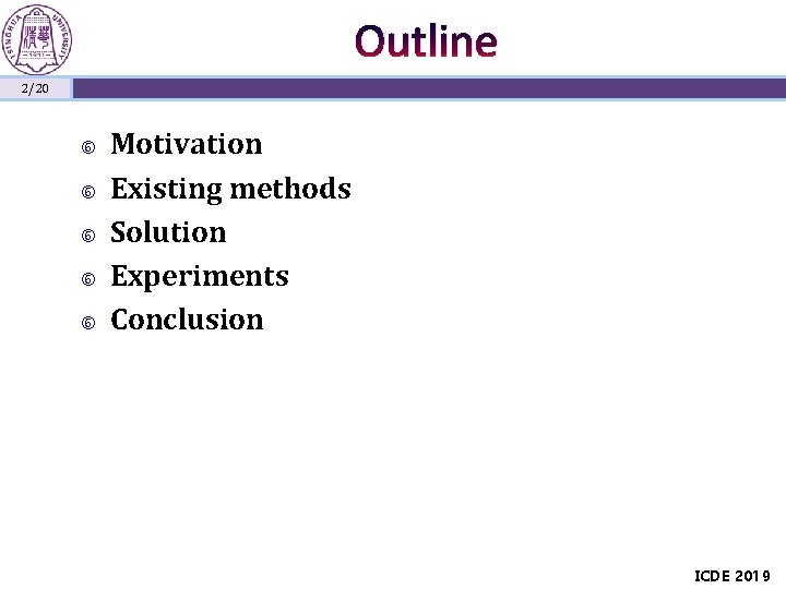 Outline 2/20 Motivation Existing methods Solution Experiments Conclusion ICDE 2019 