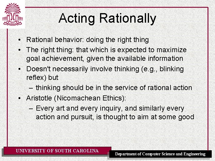 Acting Rationally • Rational behavior: doing the right thing • The right thing: that