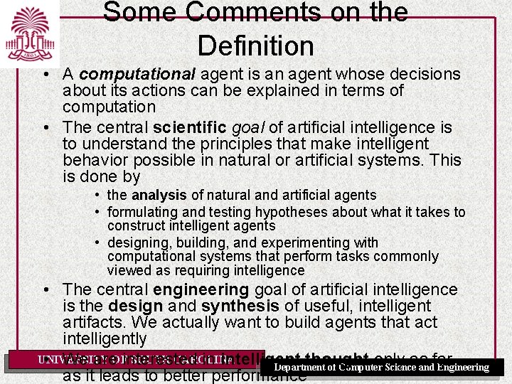 Some Comments on the Definition • A computational agent is an agent whose decisions