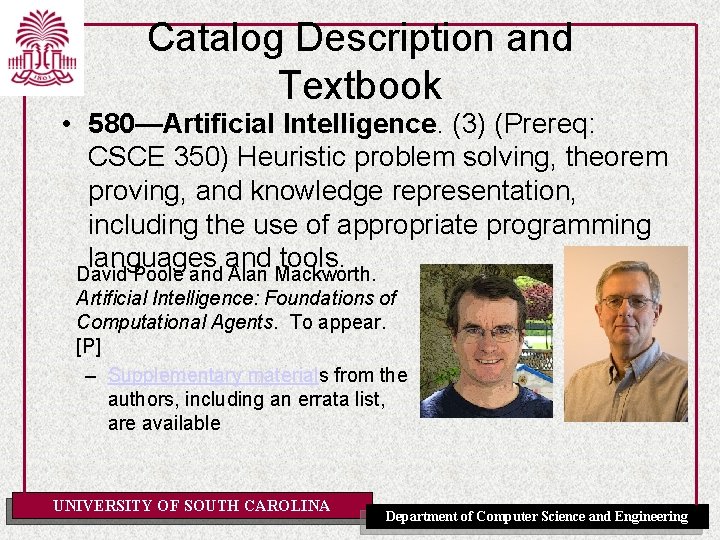 Catalog Description and Textbook • 580—Artificial Intelligence. (3) (Prereq: CSCE 350) Heuristic problem solving,