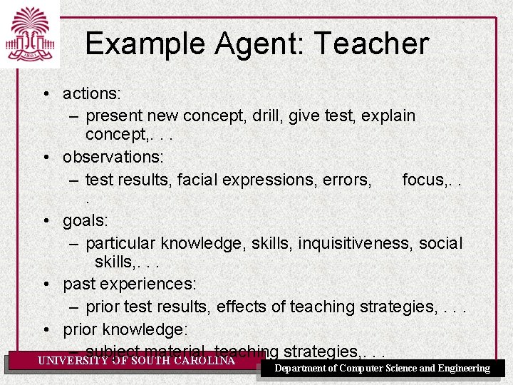 Example Agent: Teacher • actions: – present new concept, drill, give test, explain concept,