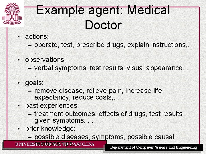 Example agent: Medical Doctor • actions: – operate, test, prescribe drugs, explain instructions, .