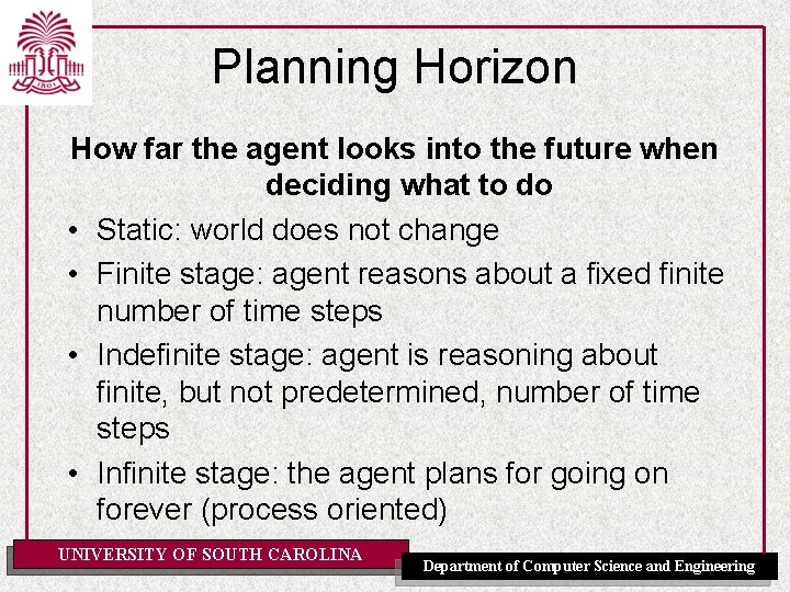 Planning Horizon How far the agent looks into the future when deciding what to