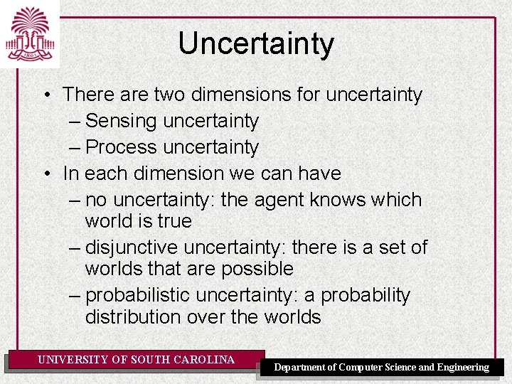 Uncertainty • There are two dimensions for uncertainty – Sensing uncertainty – Process uncertainty