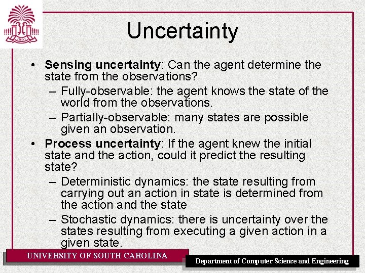 Uncertainty • Sensing uncertainty: Can the agent determine the state from the observations? –