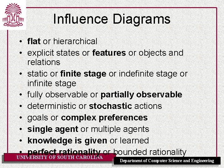 Influence Diagrams • flat or hierarchical • explicit states or features or objects and