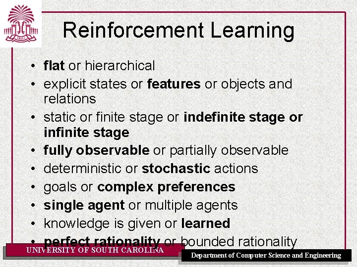 Reinforcement Learning • flat or hierarchical • explicit states or features or objects and