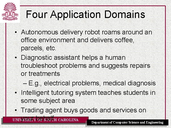 Four Application Domains • Autonomous delivery robot roams around an office environment and delivers