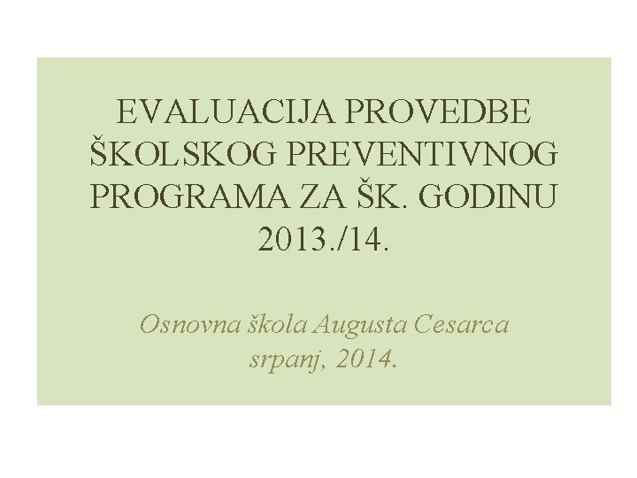 EVALUACIJA PROVEDBE ŠKOLSKOG PREVENTIVNOG PROGRAMA ZA ŠK. GODINU 2013. /14. Osnovna škola Augusta Cesarca