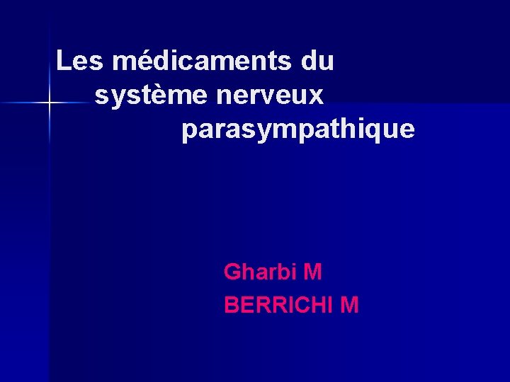 Les médicaments du système nerveux parasympathique Gharbi M BERRICHI M 