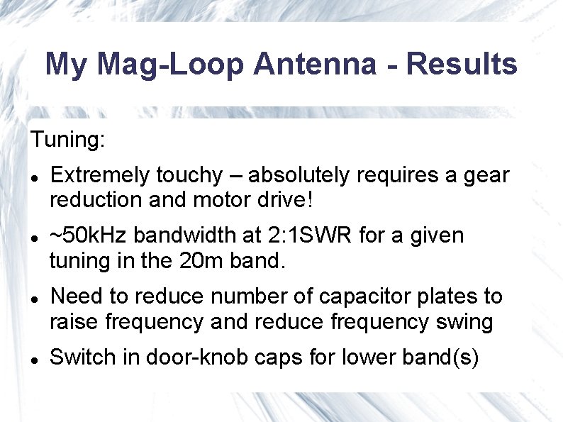 My Mag-Loop Antenna - Results Tuning: Extremely touchy – absolutely requires a gear reduction My Mag-Loop Antenna - Results Tuning: Extremely touchy – absolutely requires a gear reduction