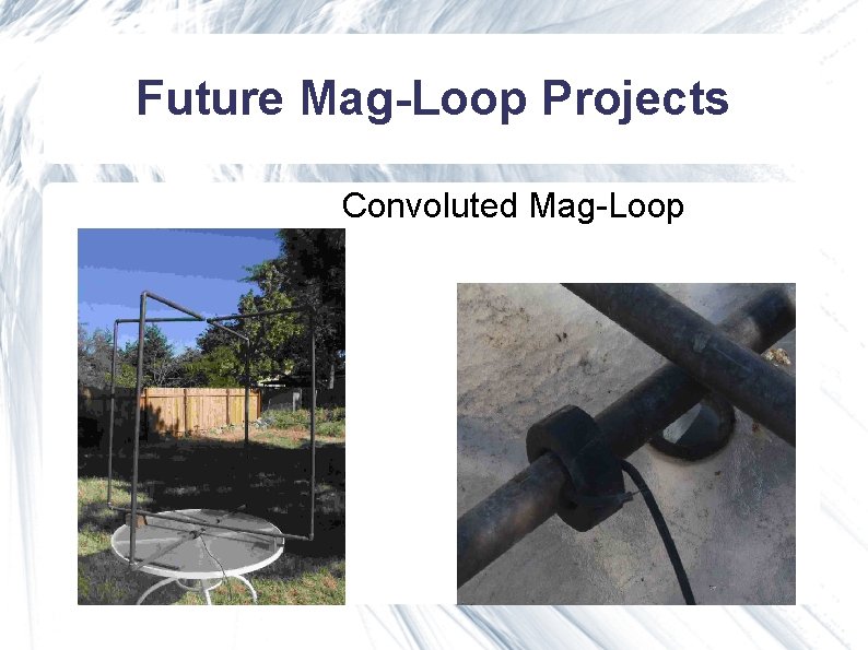 Future Mag-Loop Projects Convoluted Mag-Loop Future Mag-Loop Projects Convoluted Mag-Loop