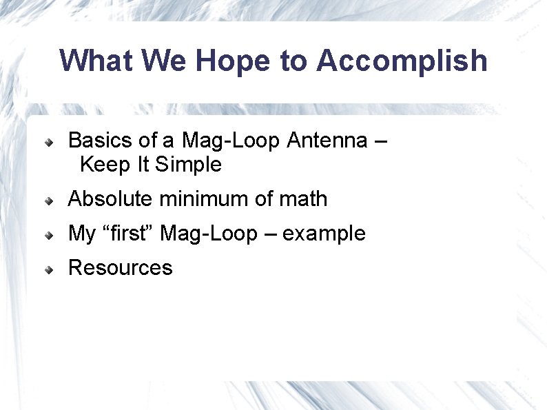 What We Hope to Accomplish Basics of a Mag-Loop Antenna – Keep It Simple What We Hope to Accomplish Basics of a Mag-Loop Antenna – Keep It Simple
