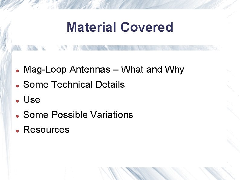 Material Covered Mag-Loop Antennas – What and Why Some Technical Details Use Some Possible Material Covered Mag-Loop Antennas – What and Why Some Technical Details Use Some Possible