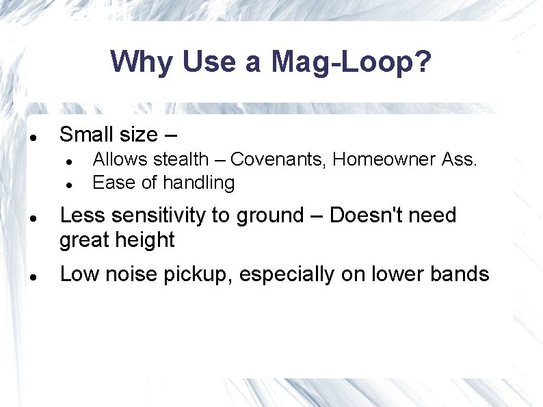 Why Use a Mag-Loop? Small size – Allows stealth – Covenants, Homeowner Ass. Ease Why Use a Mag-Loop? Small size – Allows stealth – Covenants, Homeowner Ass. Ease