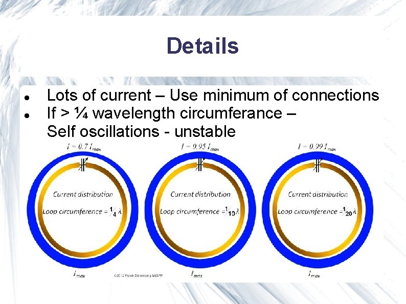 Details Lots of current – Use minimum of connections If > ¼ wavelength circumferance Details Lots of current – Use minimum of connections If > ¼ wavelength circumferance
