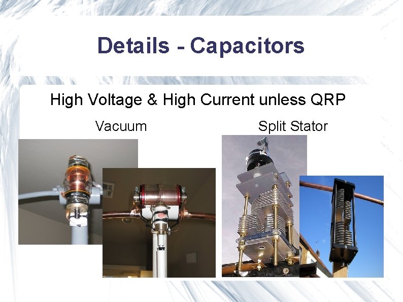 Details - Capacitors High Voltage & High Current unless QRP Vacuum Split Stator Details - Capacitors High Voltage & High Current unless QRP Vacuum Split Stator