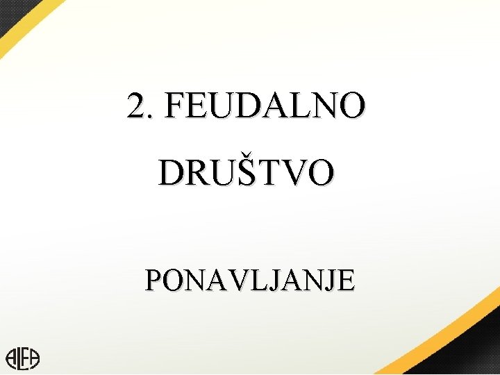 2. FEUDALNO DRUŠTVO PONAVLJANJE 