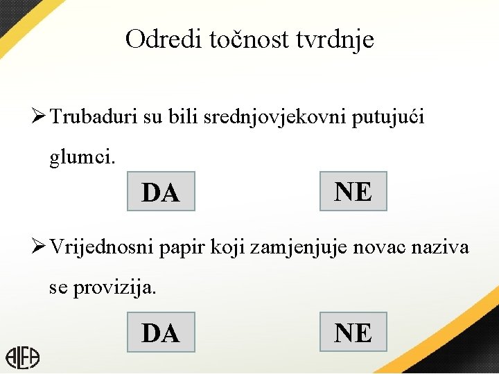 Odredi točnost tvrdnje Ø Trubaduri su bili srednjovjekovni putujući glumci. DA NE Ø Vrijednosni