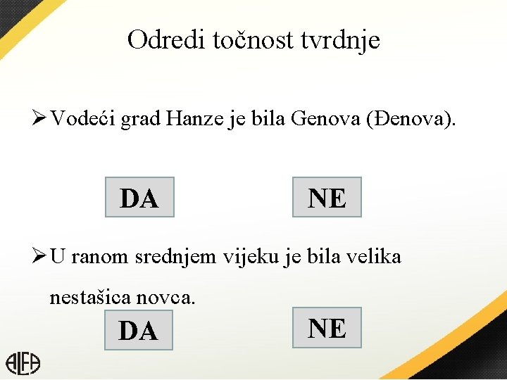 Odredi točnost tvrdnje Ø Vodeći grad Hanze je bila Genova (Đenova). DA NE Ø