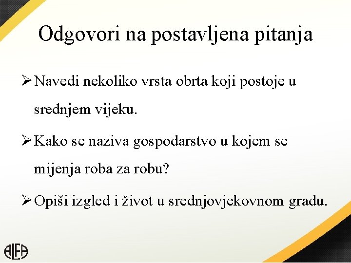 Odgovori na postavljena pitanja Ø Navedi nekoliko vrsta obrta koji postoje u srednjem vijeku.