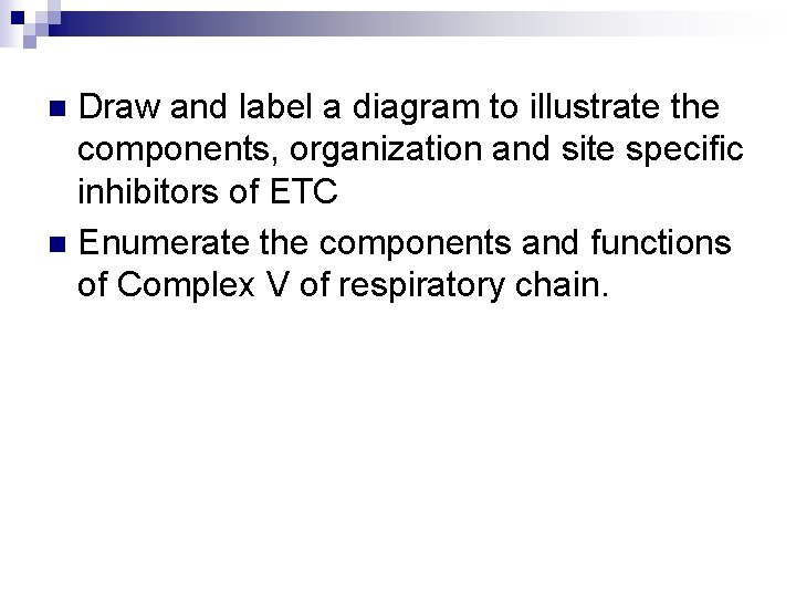 Draw and label a diagram to illustrate the components, organization and site specific inhibitors