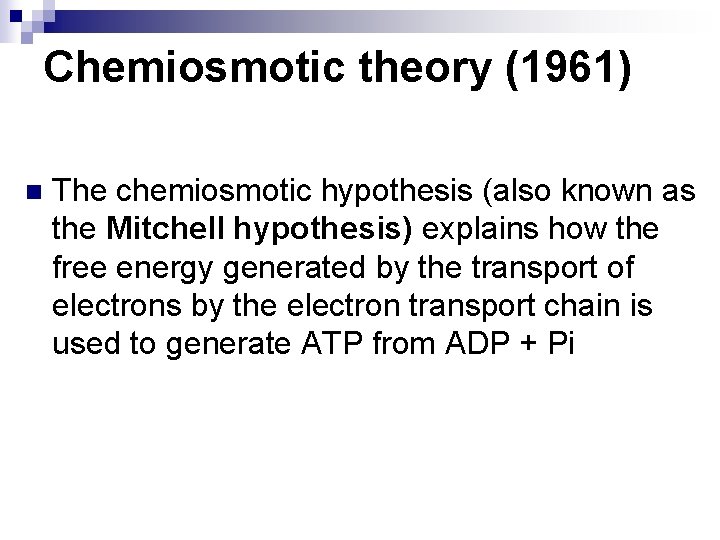Chemiosmotic theory (1961) n The chemiosmotic hypothesis (also known as the Mitchell hypothesis) explains