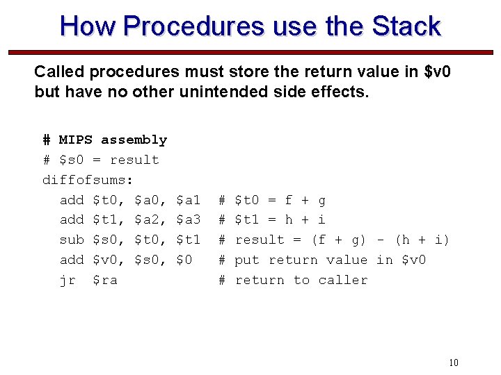 How Procedures use the Stack Called procedures must store the return value in $v