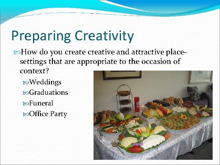 Preparing Creativity How do you create creative and attractive placesettings that are appropriate to