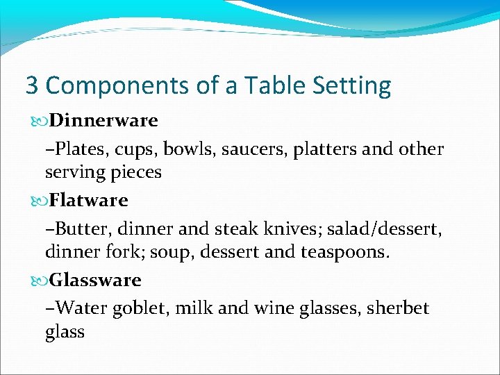 3 Components of a Table Setting Dinnerware –Plates, cups, bowls, saucers, platters and other
