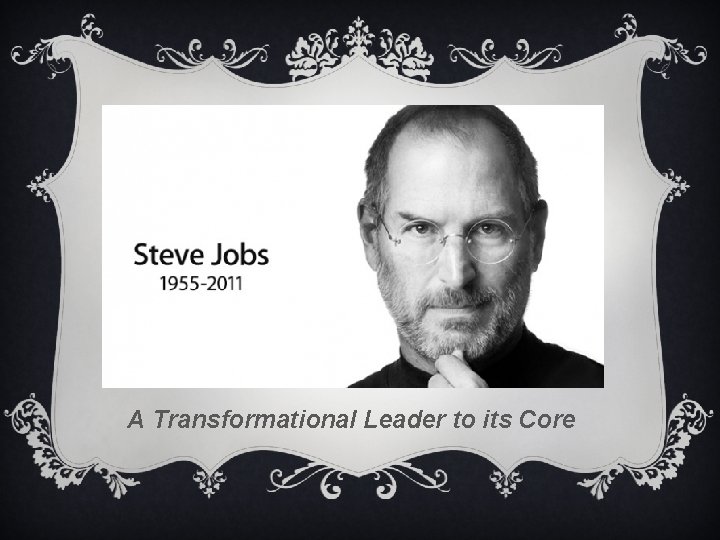 A Transformational Leader to its Core 