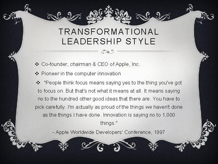 TRANSFORMATIONAL LEADERSHIP STYLE v Co-founder, chairman & CEO of Apple, Inc. v Pioneer in