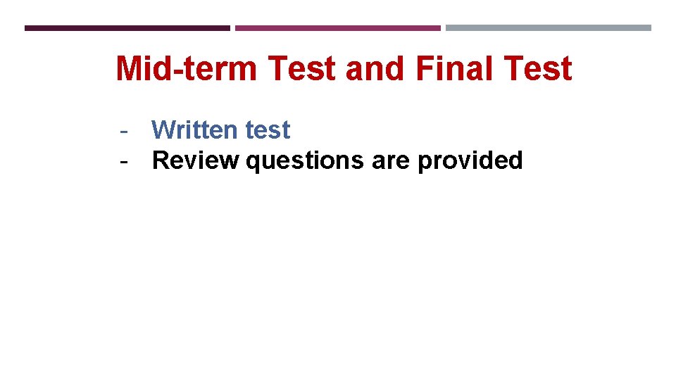 Mid-term Test and Final Test - Written test - Review questions are provided 