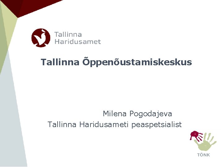 Tallinna Õppenõustamiskeskus Milena Pogodajeva Tallinna Haridusameti peaspetsialist Tallinna Õppenõustamiskeskus Milena Pogodajeva Tallinna Haridusameti peaspetsialist