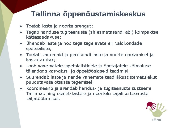 Tallinna õppenõustamiskeskus • Toetab laste ja noorte arengut; • Tagab hariduse tugiteenuste (sh esmatasandi