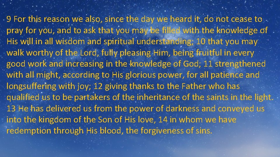 9 For this reason we also, since the day we heard it, do not