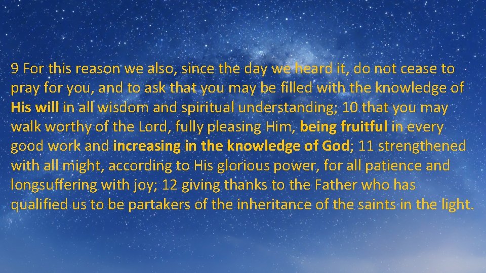 9 For this reason we also, since the day we heard it, do not