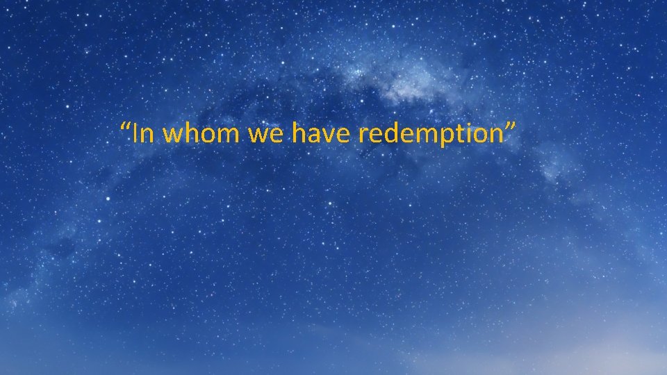 “In whom we have redemption” 