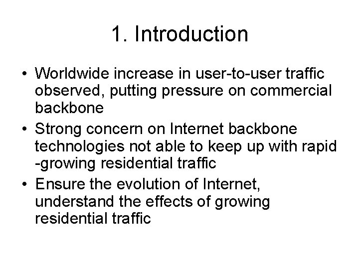 1. Introduction • Worldwide increase in user-to-user traffic observed, putting pressure on commercial backbone